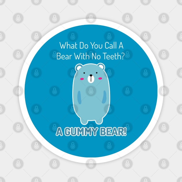 What Do You Call A Bear With No Teeth? A GUMMY BEAR! Magnet by Tokoku Design